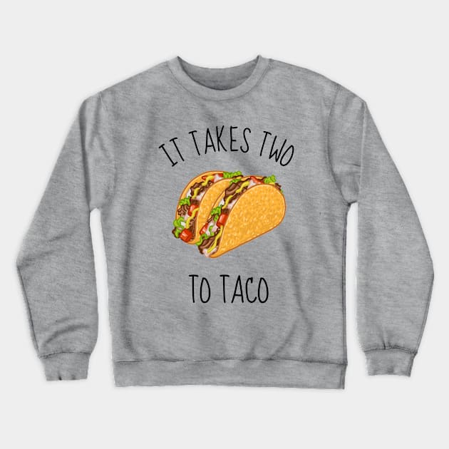 It Takes Two To Taco Funny Tacos Crewneck Sweatshirt by DesignArchitect